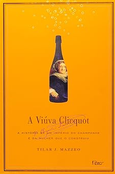 A viuva Clicquot A historia de um imperio Tilar J. Mazzeo